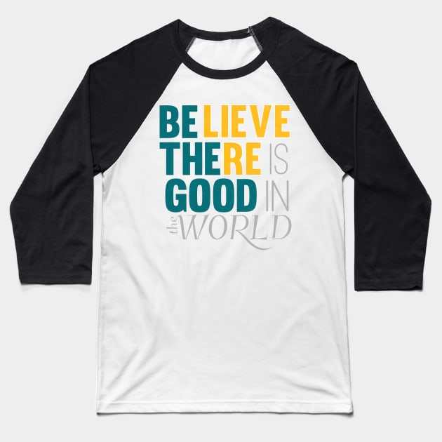 be the good in the world Baseball T-Shirt by nomadearthdesign